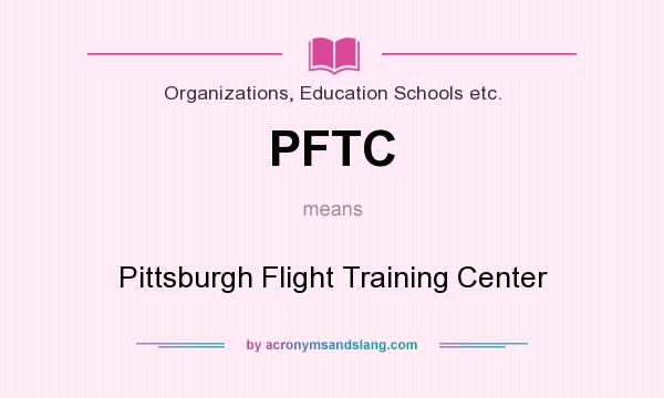 What does PFTC mean? It stands for Pittsburgh Flight Training Center