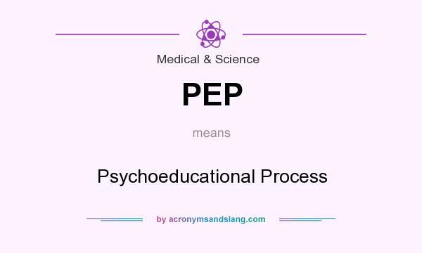 What does PEP mean? It stands for Psychoeducational Process