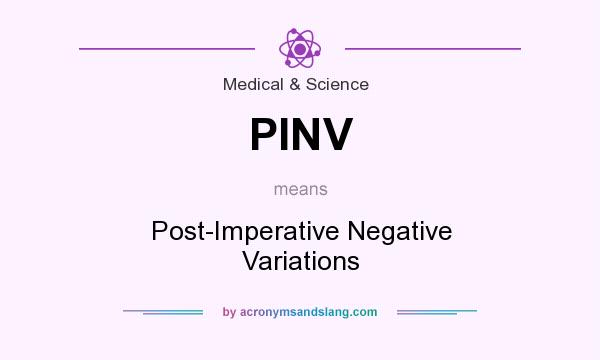 What does PINV mean? It stands for Post-Imperative Negative Variations