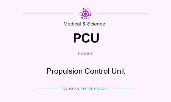 What does PCU mean? It stands for Propulsion Control Unit
