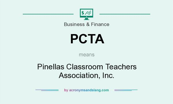 What does PCTA mean? It stands for Pinellas Classroom Teachers Association, Inc.