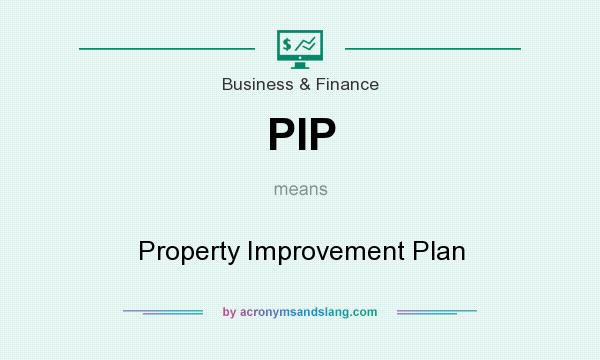 What does PIP mean? It stands for Property Improvement Plan