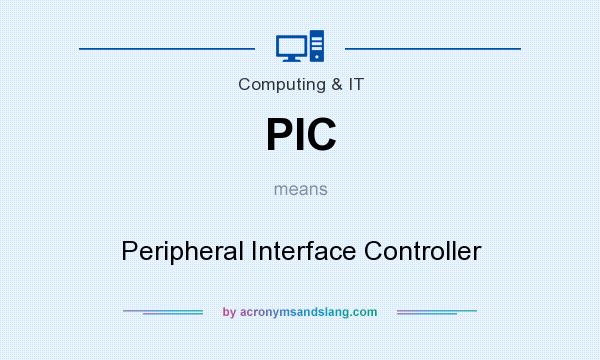 What does PIC mean? It stands for Peripheral Interface Controller
