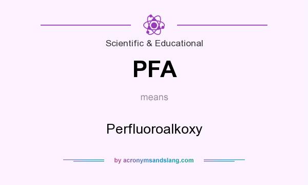 What does PFA mean? It stands for Perfluoroalkoxy
