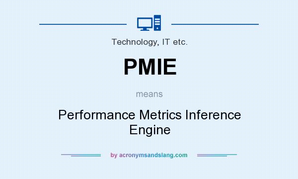 What does PMIE mean? It stands for Performance Metrics Inference Engine