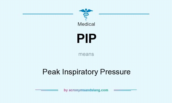 What does PIP mean? It stands for Peak Inspiratory Pressure