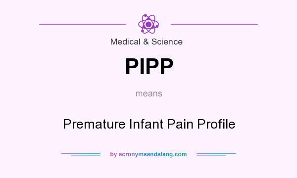 What does PIPP mean? It stands for Premature Infant Pain Profile