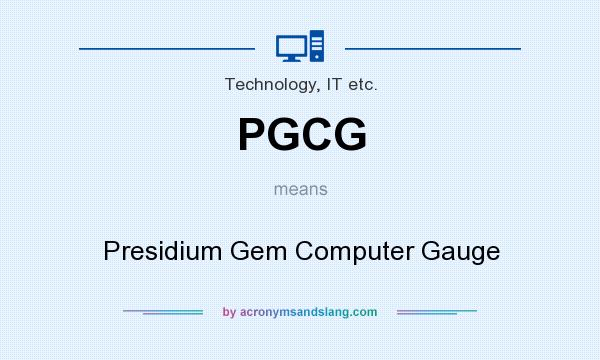 What does PGCG mean? It stands for Presidium Gem Computer Gauge