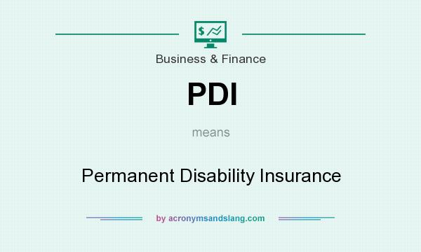 What does PDI mean? It stands for Permanent Disability Insurance