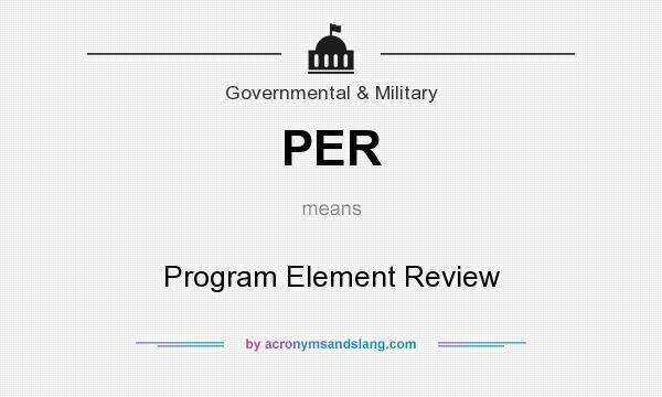 What does PER mean? It stands for Program Element Review