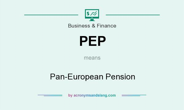 What does PEP mean? It stands for Pan-European Pension