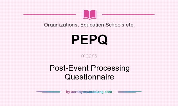 What does PEPQ mean? It stands for Post-Event Processing Questionnaire
