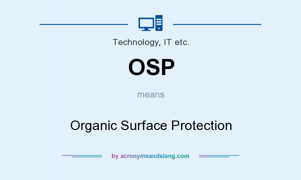 What does OSP mean? It stands for Organic Surface Protection