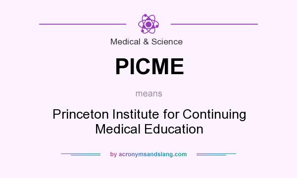 What does PICME mean? It stands for Princeton Institute for Continuing Medical Education