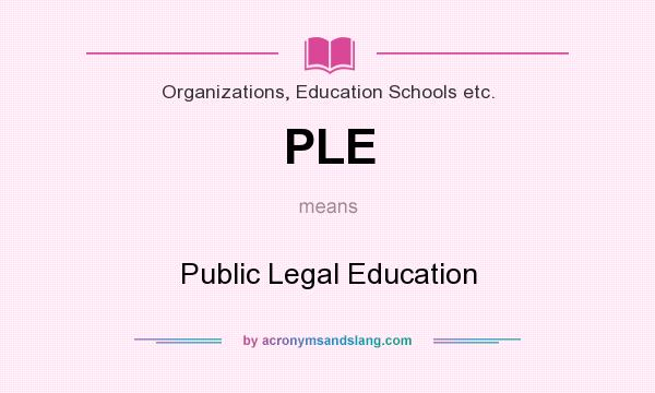 What does PLE mean? It stands for Public Legal Education