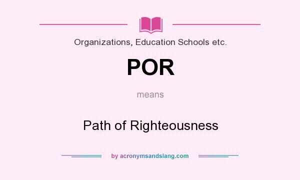 What does POR mean? It stands for Path of Righteousness
