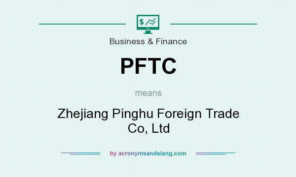 What does PFTC mean? It stands for Zhejiang Pinghu Foreign Trade Co, Ltd
