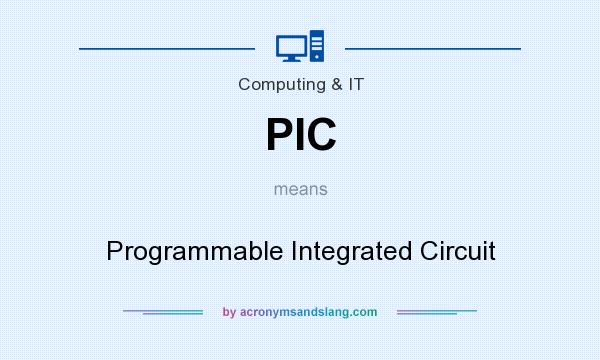 What does PIC mean? It stands for Programmable Integrated Circuit