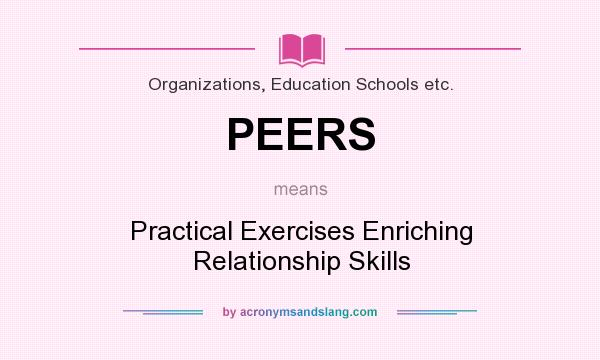 What does PEERS mean? It stands for Practical Exercises Enriching Relationship Skills