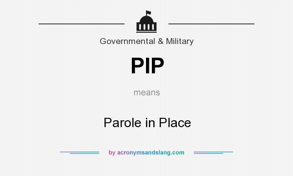 What does PIP mean? It stands for Parole in Place