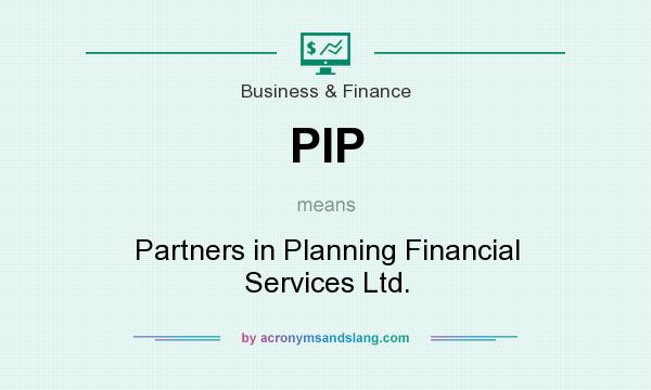 What does PIP mean? It stands for Partners in Planning Financial Services Ltd.