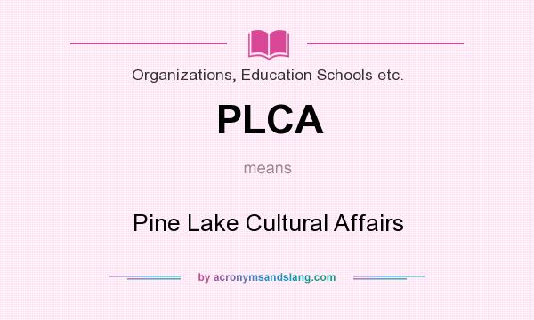 What does PLCA mean? It stands for Pine Lake Cultural Affairs
