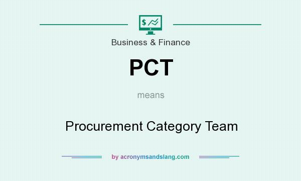 What does PCT mean? It stands for Procurement Category Team