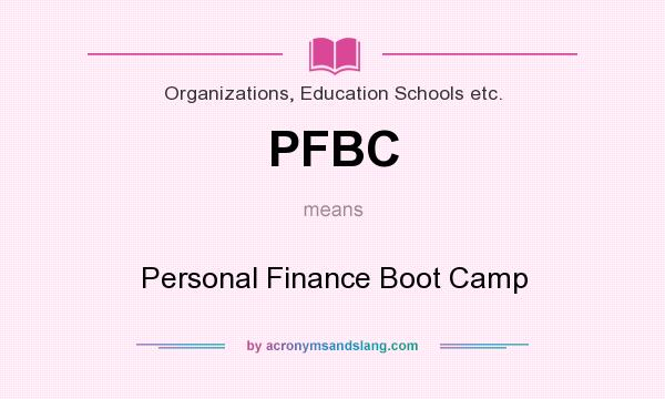 What does PFBC mean? It stands for Personal Finance Boot Camp