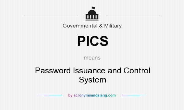 What does PICS mean? It stands for Password Issuance and Control System