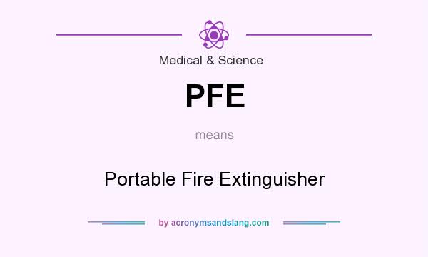 What does PFE mean? It stands for Portable Fire Extinguisher