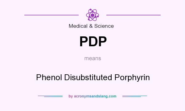 What does PDP mean? It stands for Phenol Disubstituted Porphyrin