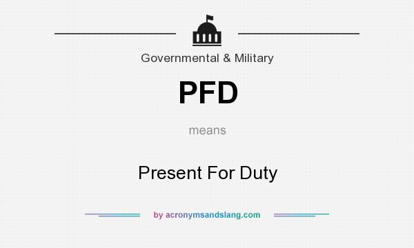 What does PFD mean? It stands for Present For Duty