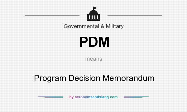 What does PDM mean? It stands for Program Decision Memorandum