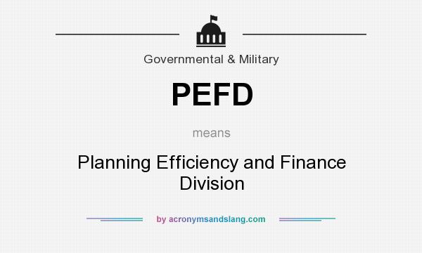 What does PEFD mean? It stands for Planning Efficiency and Finance Division