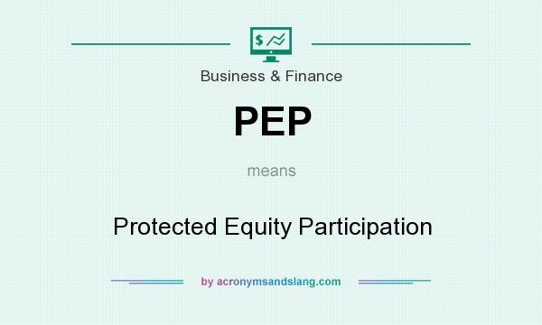 What does PEP mean? It stands for Protected Equity Participation