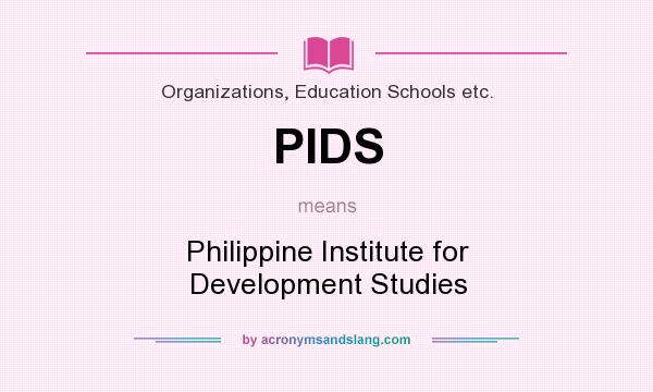 What does PIDS mean? It stands for Philippine Institute for Development Studies