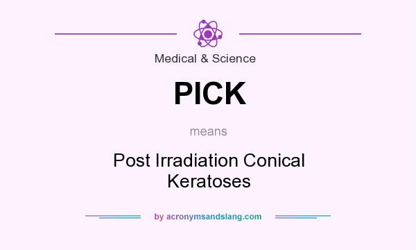 What does PICK mean? It stands for Post Irradiation Conical Keratoses