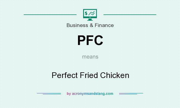 What does PFC mean? It stands for Perfect Fried Chicken