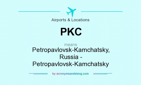What does PKC mean? It stands for Petropavlovsk-Kamchatsky, Russia - Petropavlovsk-Kamchatsky