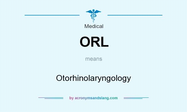 What does ORL mean? It stands for Otorhinolaryngology