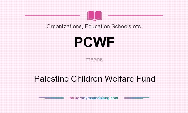 What does PCWF mean? It stands for Palestine Children Welfare Fund