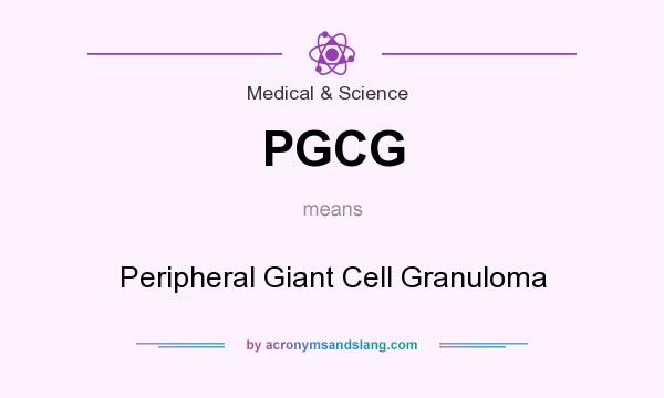 What does PGCG mean? It stands for Peripheral Giant Cell Granuloma