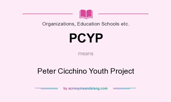 What does PCYP mean? It stands for Peter Cicchino Youth Project