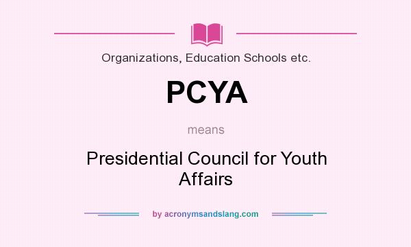 What does PCYA mean? It stands for Presidential Council for Youth Affairs