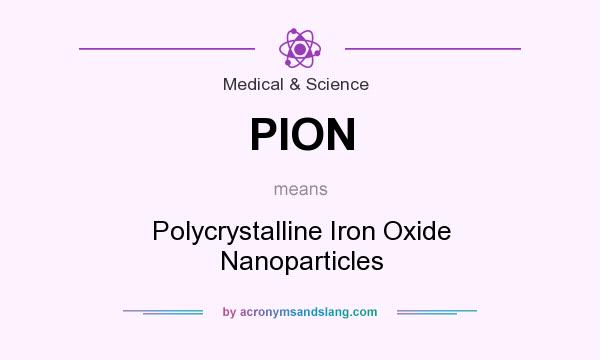 What does PION mean? It stands for Polycrystalline Iron Oxide Nanoparticles
