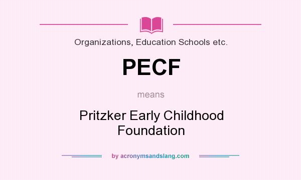What does PECF mean? It stands for Pritzker Early Childhood Foundation