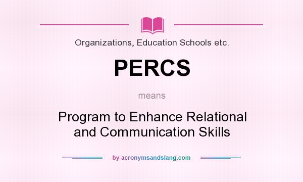 What does PERCS mean? It stands for Program to Enhance Relational and Communication Skills