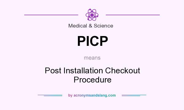 What does PICP mean? It stands for Post Installation Checkout Procedure