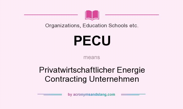 What does PECU mean? It stands for Privatwirtschaftlicher Energie Contracting Unternehmen