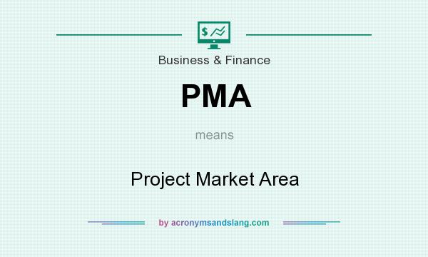 What does PMA mean? It stands for Project Market Area